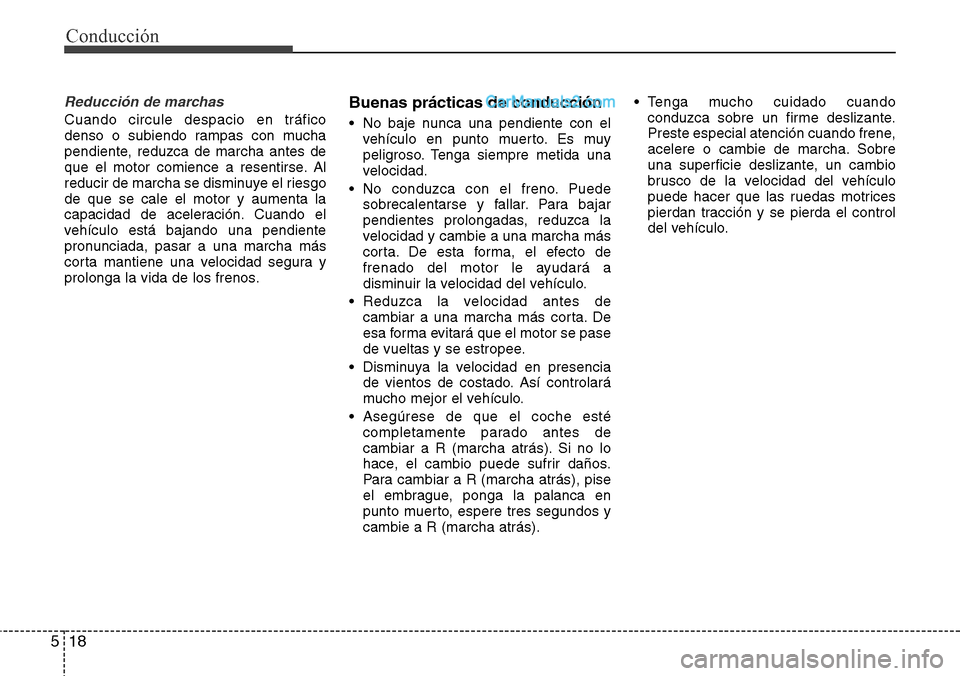 Hyundai Santa Fe 2016 Manual del propietario (in Spanish) Conducción
18 5
Reducción de marchas
Cuando circule despacio en tráfico
denso o subiendo rampas con mucha
pendiente, reduzca de marcha antes de
que el motor comience a resentirse. Al
reducir de mar Hyundai Santa Fe 2016 Manual del propietario (in Spanish) Conducción
18 5
Reducción de marchas
Cuando circule despacio en tráfico
denso o subiendo rampas con mucha
pendiente, reduzca de marcha antes de
que el motor comience a resentirse. Al
reducir de mar