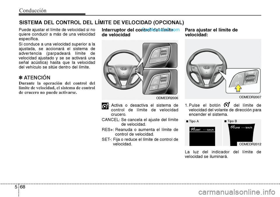 Hyundai Santa Fe 2016 Manual del propietario (in Spanish) Conducción
68 5
SISTEMA DEL CONTROL DEL LÍMITE DE VELOCIDAD (OPCIONAL)
Puede ajustar el límite de velocidad si no
quiere conducir a más de una velocidad
específica.
Si conduce a una velocidad sup Hyundai Santa Fe 2016 Manual del propietario (in Spanish) Conducción
68 5
SISTEMA DEL CONTROL DEL LÍMITE DE VELOCIDAD (OPCIONAL)
Puede ajustar el límite de velocidad si no
quiere conducir a más de una velocidad
específica.
Si conduce a una velocidad sup
