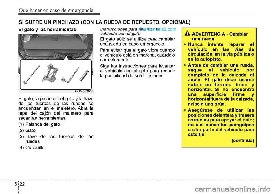 Hyundai Santa Fe 2016 Manual del propietario (in Spanish) Qué hacer en caso de emergencia
22 6
SI SUFRE UN PINCHAZO (CON LA RUEDA DE REPUESTO, OPCIONAL)
El gato y las herramientas
El gato, la palanca del gato y la llave
de las tuercas de las ruedas se
encue Hyundai Santa Fe 2016 Manual del propietario (in Spanish) Qué hacer en caso de emergencia
22 6
SI SUFRE UN PINCHAZO (CON LA RUEDA DE REPUESTO, OPCIONAL)
El gato y las herramientas
El gato, la palanca del gato y la llave
de las tuercas de las ruedas se
encue