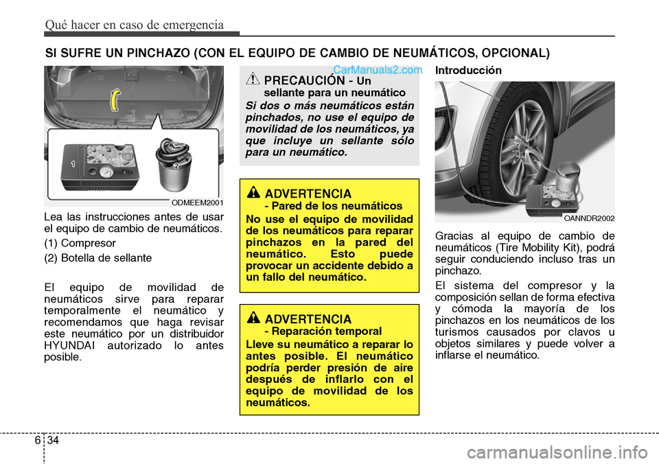 Hyundai Santa Fe 2016 Manual del propietario (in Spanish) Qué hacer en caso de emergencia
34 6
SI SUFRE UN PINCHAZO (CON EL EQUIPO DE CAMBIO DE NEUMÁTICOS, OPCIONAL)
Lea las instrucciones antes de usar
el equipo de cambio de neumáticos.
(1) Compresor
(2) Hyundai Santa Fe 2016 Manual del propietario (in Spanish) Qué hacer en caso de emergencia
34 6
SI SUFRE UN PINCHAZO (CON EL EQUIPO DE CAMBIO DE NEUMÁTICOS, OPCIONAL)
Lea las instrucciones antes de usar
el equipo de cambio de neumáticos.
(1) Compresor
(2)