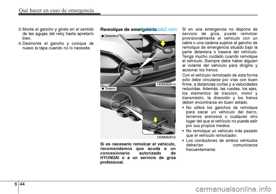 Hyundai Santa Fe 2016 Manual del propietario (in Spanish) Qué hacer en caso de emergencia
44 6
3. Monte el gancho y gírelo en el sentido
de las agujas del reloj hasta apretarlo
bien.
4. Desmonte el gancho y coloque de
nuevo la tapa cuando no lo necesite.Re Hyundai Santa Fe 2016 Manual del propietario (in Spanish) Qué hacer en caso de emergencia
44 6
3. Monte el gancho y gírelo en el sentido
de las agujas del reloj hasta apretarlo
bien.
4. Desmonte el gancho y coloque de
nuevo la tapa cuando no lo necesite.Re