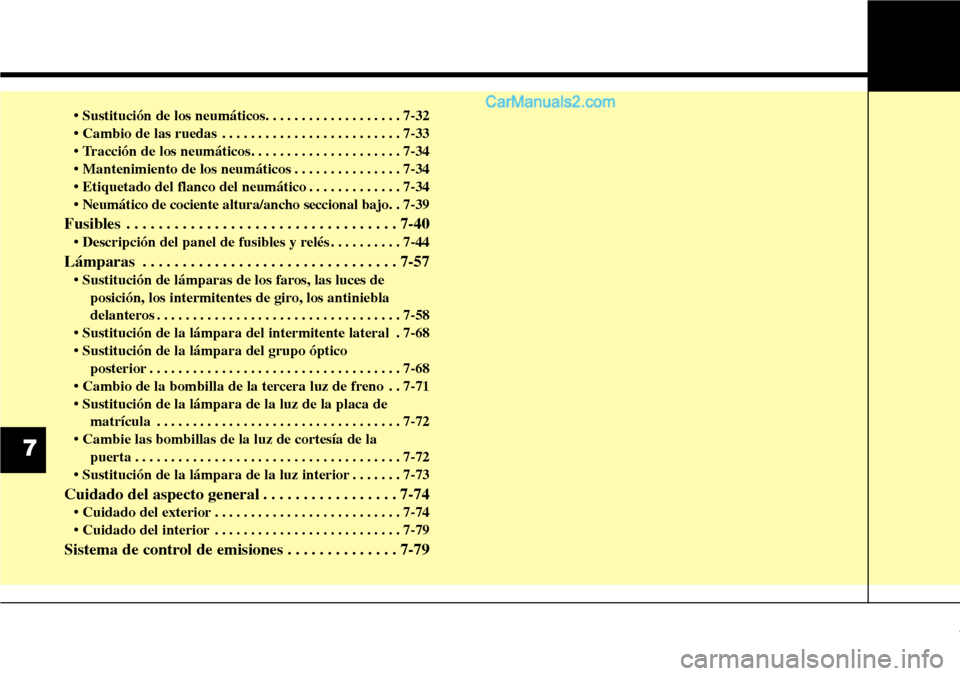 Hyundai Santa Fe 2016 Manual del propietario (in Spanish) • Sustitución de los neumáticos. . . . . . . . . . . . . . . . . . . 7-32
• Cambio de las ruedas . . . . . . . . . . . . . . . . . . . . . . . . . 7-33
• Tracción de los neumáticos. . . . . Hyundai Santa Fe 2016 Manual del propietario (in Spanish) • Sustitución de los neumáticos. . . . . . . . . . . . . . . . . . . 7-32
• Cambio de las ruedas . . . . . . . . . . . . . . . . . . . . . . . . . 7-33
• Tracción de los neumáticos. . . . .