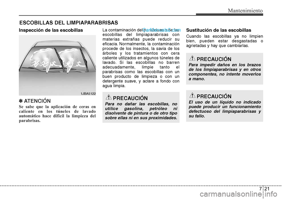 Hyundai Santa Fe 2016  Manual del propietario (in Spanish) 721
Mantenimiento
ESCOBILLAS DEL LIMPIAPARABRISAS
Inspección de las escobillas
✽ATENCI