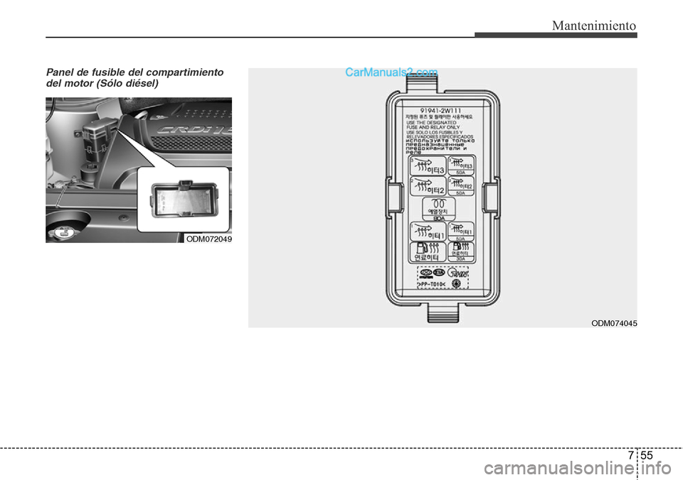 Hyundai Santa Fe 2016  Manual del propietario (in Spanish) 755
Mantenimiento
Panel de fusible del compartimiento
del motor (Sólo diésel)
ODM072049
ODM074045  