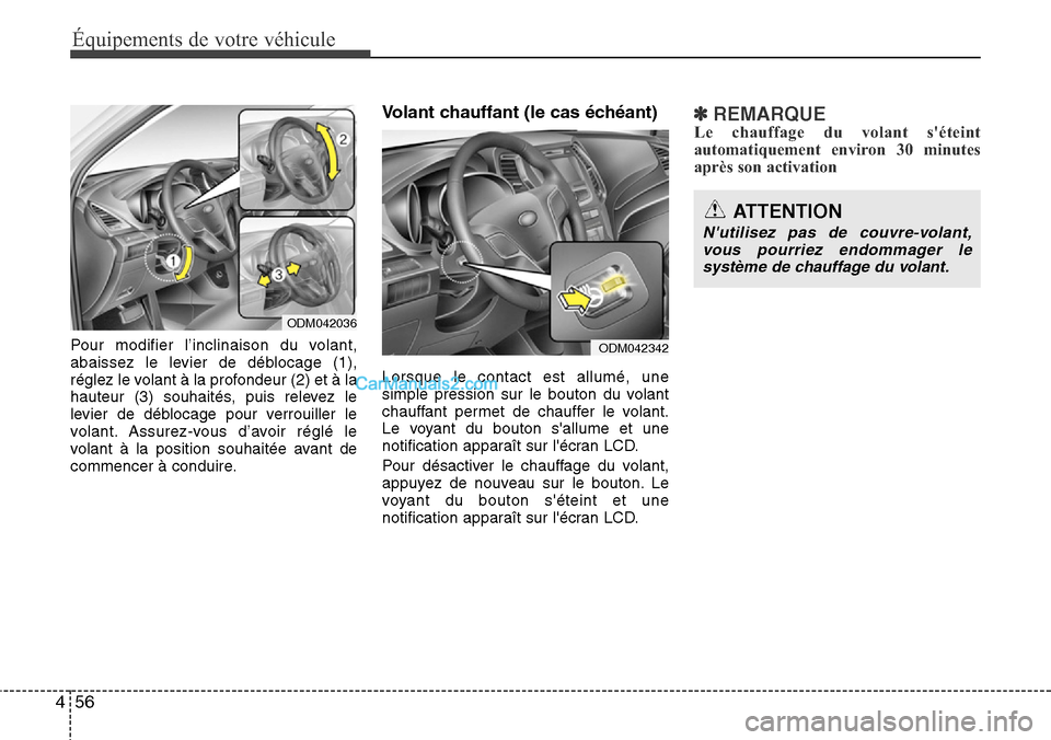 Hyundai Santa Fe 2016  Manuel du propriétaire (in French) Équipements de votre véhicule
56 4
Pour modifier l’inclinaison du volant,
abaissez le levier de déblocage (1),
réglez le volant à la profondeur (2) et à la
hauteur (3) souhaités, puis relevez