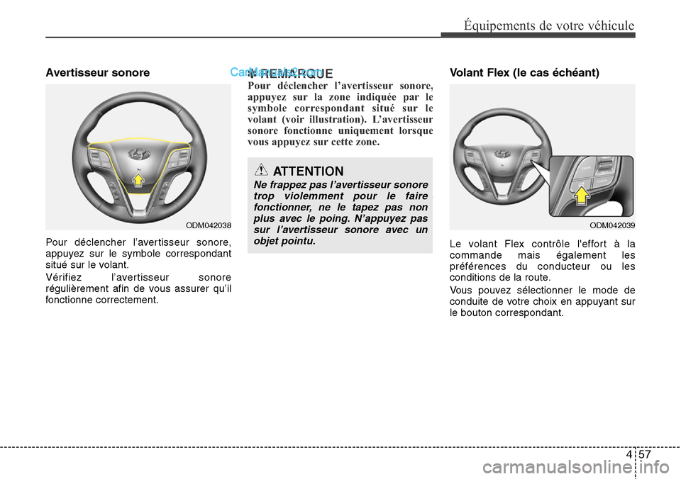 Hyundai Santa Fe 2016  Manuel du propriétaire (in French) 457
Équipements de votre véhicule
Avertisseur sonore
Pour déclencher l’avertisseur sonore,
appuyez sur le symbole correspondant
situé sur le volant.
Vérifiez l’avertisseur sonore
régulièrem