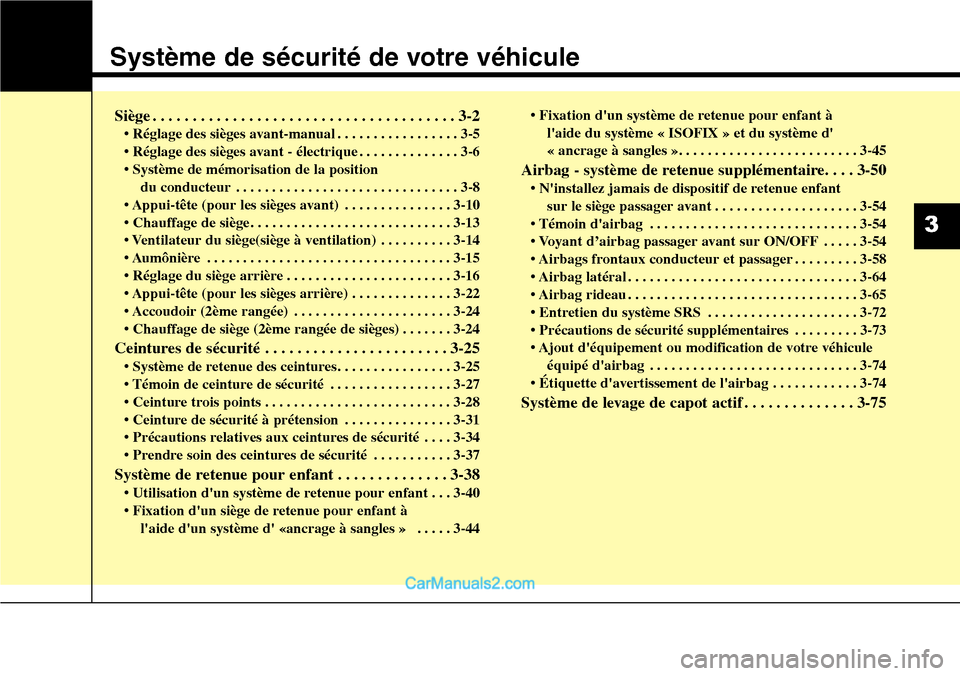 Hyundai Santa Fe 2016 Manuel du propriétaire (in French) Système de sécurité de votre véhicule
3
Siège . . . . . . . . . . . . . . . . . . . . . . . . . . . . . . . . . . . . . . 3-2
• Réglage des sièges avant-manual . . . . . . . . . . . . . . . . Hyundai Santa Fe 2016 Manuel du propriétaire (in French) Système de sécurité de votre véhicule
3
Siège . . . . . . . . . . . . . . . . . . . . . . . . . . . . . . . . . . . . . . 3-2
• Réglage des sièges avant-manual . . . . . . . . . . . . . . . .