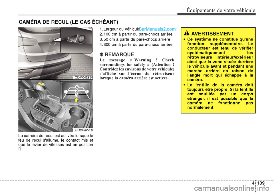 Hyundai Santa Fe 2016 Manuel du propriétaire (in French) 4 139
Équipements de votre véhicule
La caméra de recul est activée lorsque le
feu de recul sallume, le contact mis et
que le levier de vitesses est en position
R.1. Largeur du véhicule
2. 100 cm Hyundai Santa Fe 2016 Manuel du propriétaire (in French) 4 139
Équipements de votre véhicule
La caméra de recul est activée lorsque le
feu de recul sallume, le contact mis et
que le levier de vitesses est en position
R.1. Largeur du véhicule
2. 100 cm