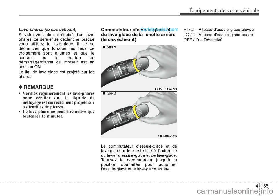 Hyundai Santa Fe 2016 Manuel du propriétaire (in French) 4155
Équipements de votre véhicule
Lave-phares (le cas échéant)
Si votre véhicule est équipé dun lave-
phares, ce dernier se déclenche lorsque
vous utilisez le lave-glace. Il ne se
déclenche Hyundai Santa Fe 2016 Manuel du propriétaire (in French) 4155
Équipements de votre véhicule
Lave-phares (le cas échéant)
Si votre véhicule est équipé dun lave-
phares, ce dernier se déclenche lorsque
vous utilisez le lave-glace. Il ne se
déclenche