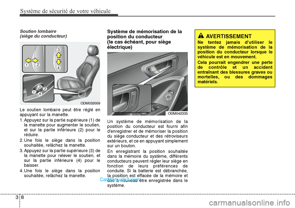 Hyundai Santa Fe 2016 Manuel du propriétaire (in French) Système de sécurité de votre véhicule
8 3
Soutien lombaire
(siège du conducteur)
Le soutien lombaire peut être réglé en
appuyant sur la manette.
1. Appuyez sur la partie supérieure (1) de
la Hyundai Santa Fe 2016 Manuel du propriétaire (in French) Système de sécurité de votre véhicule
8 3
Soutien lombaire
(siège du conducteur)
Le soutien lombaire peut être réglé en
appuyant sur la manette.
1. Appuyez sur la partie supérieure (1) de
la