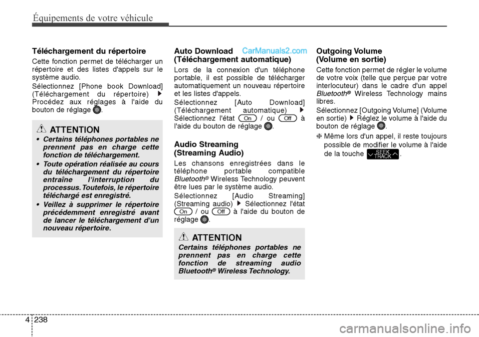 Hyundai Santa Fe 2016 Manuel du propriétaire (in French) 238 4
Équipements de votre véhicule
Téléchargement du répertoire
Cette fonction permet de télécharger un
répertoire et des listes dappels sur le
système audio.
Sélectionnez [Phone book Down Hyundai Santa Fe 2016 Manuel du propriétaire (in French) 238 4
Équipements de votre véhicule
Téléchargement du répertoire
Cette fonction permet de télécharger un
répertoire et des listes dappels sur le
système audio.
Sélectionnez [Phone book Down