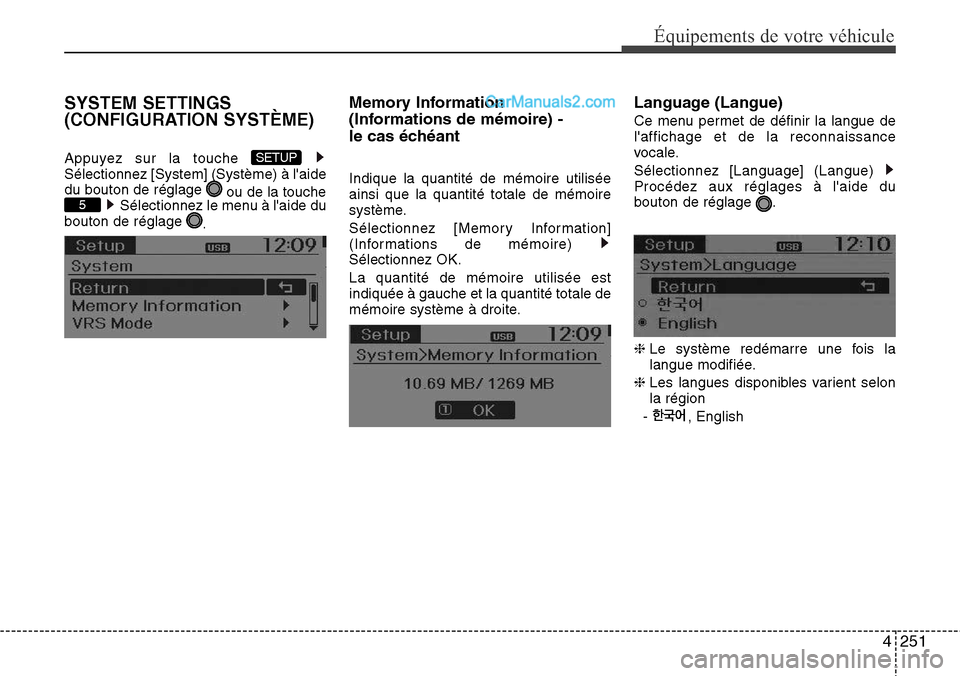 Hyundai Santa Fe 2016  Manuel du propriétaire (in French) 4251
Équipements de votre véhicule
SYSTEM SETTINGS
(CONFIGURATION SYSTÈME)
Appuyez sur la touche 
Sélectionnez [System] (Système) à laide
du bouton de réglage 
ou de la touche
Sélectionnez le