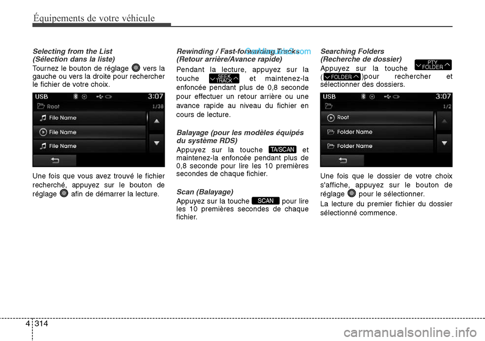 Hyundai Santa Fe 2016 Manuel du propriétaire (in French) 314 4
Équipements de votre véhicule
Selecting from the List
(Sélection dans la liste)
Tournez le bouton de réglage vers la
gauche ou vers la droite pour rechercher
le fichier de votre choix.
Une Hyundai Santa Fe 2016 Manuel du propriétaire (in French) 314 4
Équipements de votre véhicule
Selecting from the List
(Sélection dans la liste)
Tournez le bouton de réglage vers la
gauche ou vers la droite pour rechercher
le fichier de votre choix.
Une