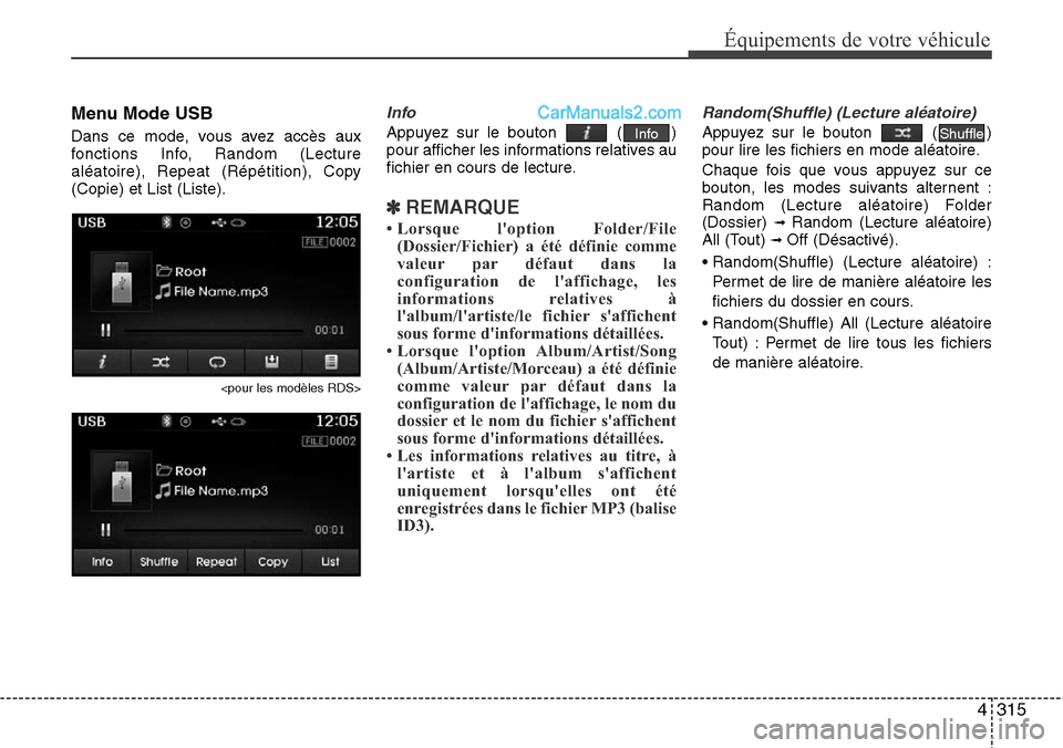 Hyundai Santa Fe 2016 Manuel du propriétaire (in French) 4315
Équipements de votre véhicule
Menu Mode USB
Dans ce mode, vous avez accès aux
fonctions Info, Random (Lecture
aléatoire), Repeat (Répétition), Copy
(Copie) et List (Liste).
<pour les modèl Hyundai Santa Fe 2016 Manuel du propriétaire (in French) 4315
Équipements de votre véhicule
Menu Mode USB
Dans ce mode, vous avez accès aux
fonctions Info, Random (Lecture
aléatoire), Repeat (Répétition), Copy
(Copie) et List (Liste).
<pour les modèl