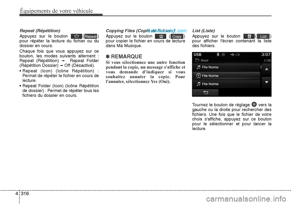 Hyundai Santa Fe 2016 Manuel du propriétaire (in French) 316 4
Équipements de votre véhicule
Repeat (Répétition)
Appuyez sur le bouton ( )
pour répéter la lecture du fichier ou du
dossier en cours.
Chaque fois que vous appuyez sur ce
bouton, les mode Hyundai Santa Fe 2016 Manuel du propriétaire (in French) 316 4
Équipements de votre véhicule
Repeat (Répétition)
Appuyez sur le bouton ( )
pour répéter la lecture du fichier ou du
dossier en cours.
Chaque fois que vous appuyez sur ce
bouton, les mode
