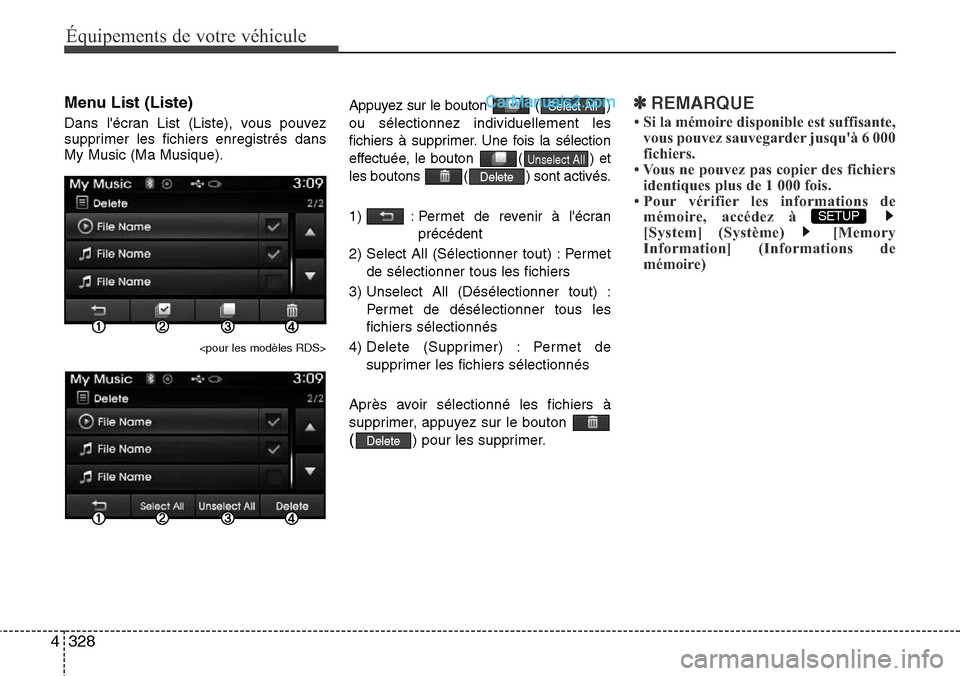 Hyundai Santa Fe 2016 Manuel du propriétaire (in French) 328 4
Équipements de votre véhicule
Menu List (Liste)
Dans lécran List (Liste), vous pouvez
supprimer les fichiers enregistrés dans
My Music (Ma Musique).
<pour les modèles RDS>
Appuyez sur le b Hyundai Santa Fe 2016 Manuel du propriétaire (in French) 328 4
Équipements de votre véhicule
Menu List (Liste)
Dans lécran List (Liste), vous pouvez
supprimer les fichiers enregistrés dans
My Music (Ma Musique).
<pour les modèles RDS>
Appuyez sur le b