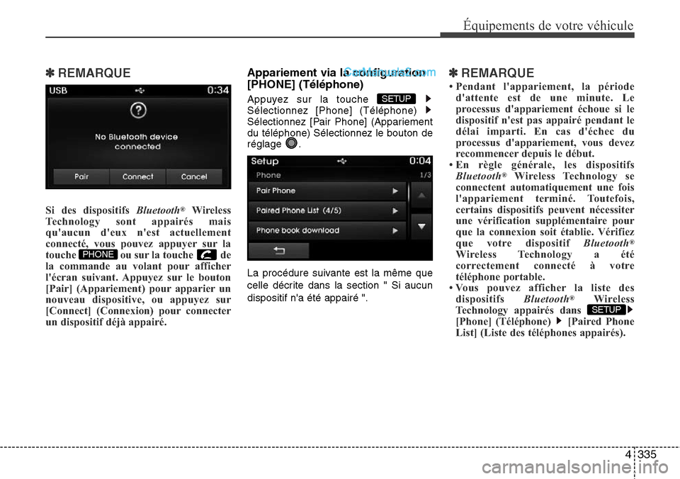 Hyundai Santa Fe 2016 Manuel du propriétaire (in French) 4335
Équipements de votre véhicule
✽REMARQUE
Si des dispositifs Bluetooth®Wireless
Technology sont appairés mais
quaucun deux nest actuellement
connecté, vous pouvez appuyer sur la
touche o Hyundai Santa Fe 2016 Manuel du propriétaire (in French) 4335
Équipements de votre véhicule
✽REMARQUE
Si des dispositifs Bluetooth®Wireless
Technology sont appairés mais
quaucun deux nest actuellement
connecté, vous pouvez appuyer sur la
touche o