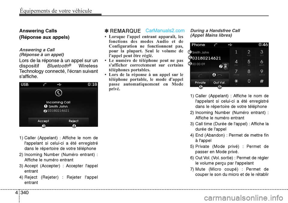 Hyundai Santa Fe 2016 Manuel du propriétaire (in French) 340 4
Équipements de votre véhicule
Answering Calls
(Réponse aux appels)
Answering a Call
(Réponse à un appel)
Lors de la réponse à un appel sur un
dispositif
Bluetooth®Wireless
Technology Hyundai Santa Fe 2016 Manuel du propriétaire (in French) 340 4
Équipements de votre véhicule
Answering Calls
(Réponse aux appels)
Answering a Call
(Réponse à un appel)
Lors de la réponse à un appel sur un
dispositif
Bluetooth®Wireless
Technology