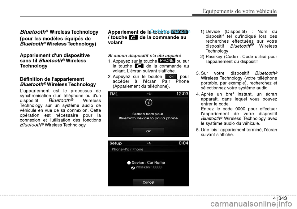 Hyundai Santa Fe 2016 Manuel du propriétaire (in French) 4343
Équipements de votre véhicule
Bluetooth® Wireless Technology
(pour les modèles équipés de
Bluetooth®Wireless Technology)
Appariement dun dispositive
sans fil
Bluetooth®Wireless
Technolo Hyundai Santa Fe 2016 Manuel du propriétaire (in French) 4343
Équipements de votre véhicule
Bluetooth® Wireless Technology
(pour les modèles équipés de
Bluetooth®Wireless Technology)
Appariement dun dispositive
sans fil
Bluetooth®Wireless
Technolo