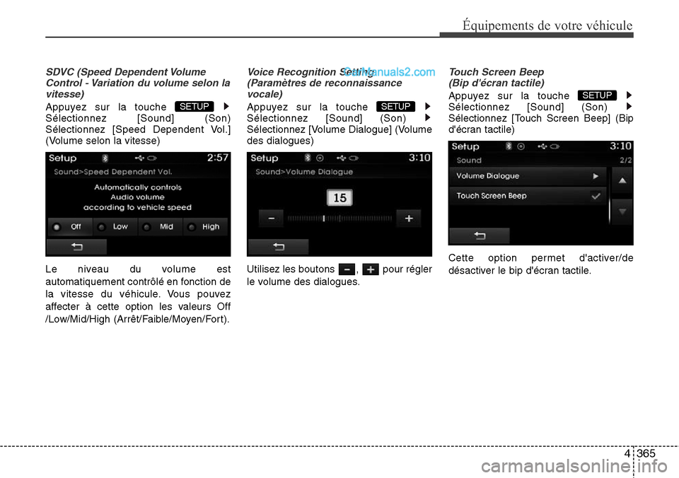 Hyundai Santa Fe 2016  Manuel du propriétaire (in French) 4365
Équipements de votre véhicule
SDVC (Speed Dependent Volume
Control - Variation du volume selon la
vitesse)
Appuyez sur la touche 
Sélectionnez [Sound] (Son)
Sélectionnez [Speed Dependent Vol.