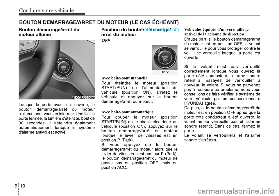 Hyundai Santa Fe 2016 Manuel du propriétaire (in French) Conduire votre véhicule
10 5
Bouton démarrage/arrêt du
moteur allumé
Lorsque la porte avant est ouverte, le
bouton démarrage/arrêt du moteur
sallume pour vous en informer. Une fois la
porte fer Hyundai Santa Fe 2016 Manuel du propriétaire (in French) Conduire votre véhicule
10 5
Bouton démarrage/arrêt du
moteur allumé
Lorsque la porte avant est ouverte, le
bouton démarrage/arrêt du moteur
sallume pour vous en informer. Une fois la
porte fer