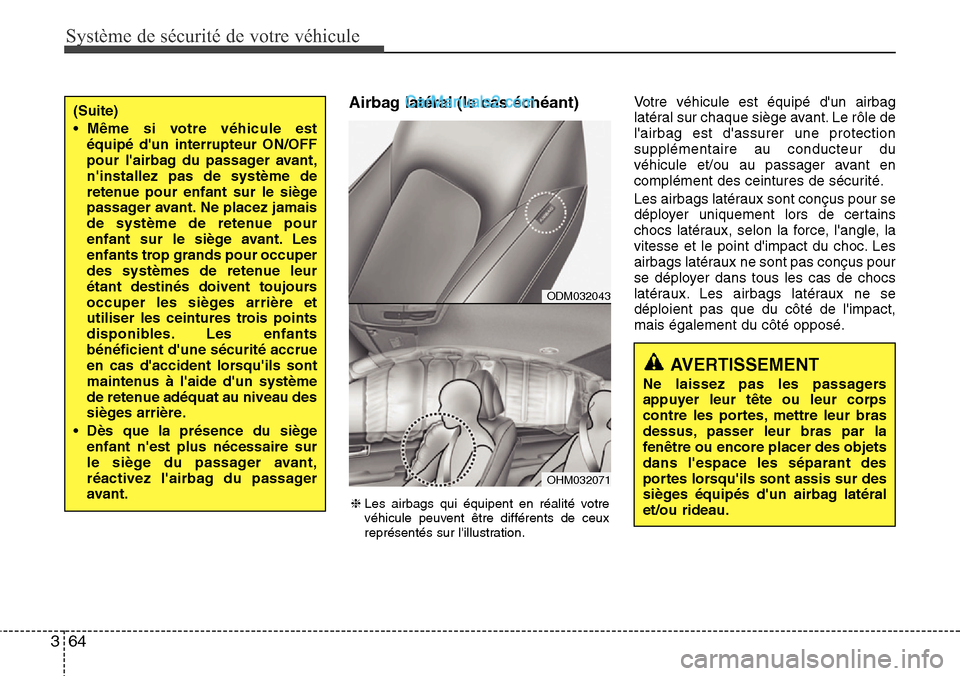 Hyundai Santa Fe 2016 Manuel du propriétaire (in French) Système de sécurité de votre véhicule
64 3
Airbag latéral (le cas échéant)Votre véhicule est équipé dun airbag
latéral sur chaque siège avant. Le rôle de
lairbag est dassurer une prote Hyundai Santa Fe 2016 Manuel du propriétaire (in French) Système de sécurité de votre véhicule
64 3
Airbag latéral (le cas échéant)Votre véhicule est équipé dun airbag
latéral sur chaque siège avant. Le rôle de
lairbag est dassurer une prote