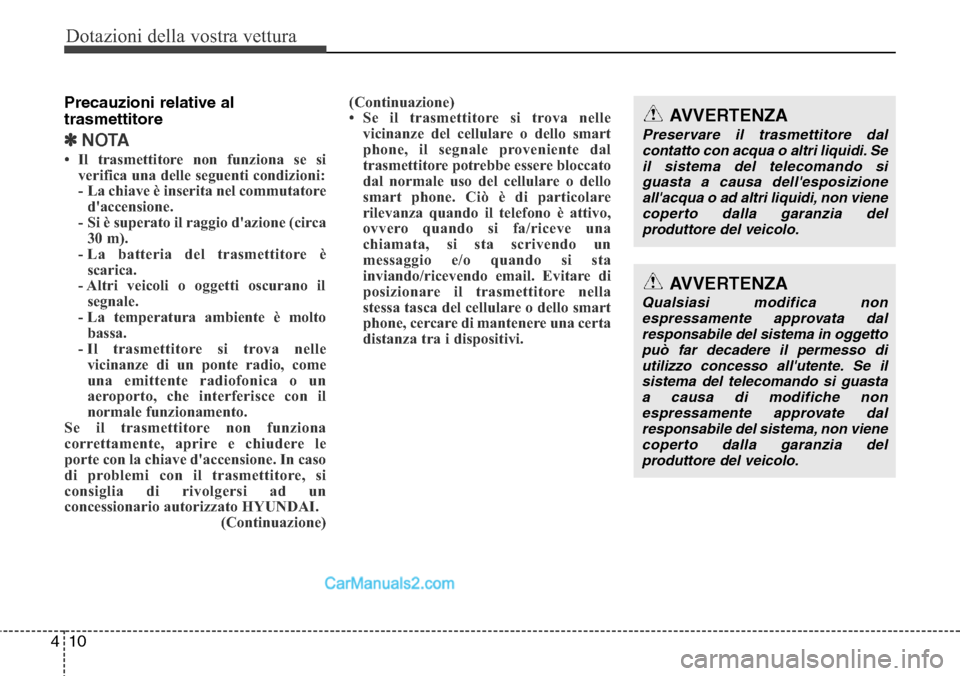 Hyundai Santa Fe 2016 Manuale del proprietario (in Italian) Dotazioni della vostra vettura
10 4
Precauzioni relative al
trasmettitore
✽NOTA
• Il trasmettitore non funziona se si
verifica una delle seguenti condizioni:
- La chiave è inserita nel commutato Hyundai Santa Fe 2016 Manuale del proprietario (in Italian) Dotazioni della vostra vettura
10 4
Precauzioni relative al
trasmettitore
✽NOTA
• Il trasmettitore non funziona se si
verifica una delle seguenti condizioni:
- La chiave è inserita nel commutato