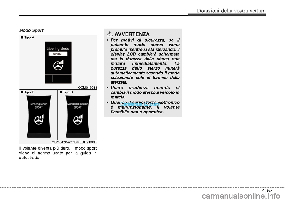 Hyundai Santa Fe 2016  Manuale del proprietario (in Italian) 457
Dotazioni della vostra vettura
Modo Sport
Il volante diventa più duro. Il modo sport
viene di norma usato per la guida in
autostrada.
AVVERTENZA
• Per motivi di sicurezza, se il
pulsante modo s