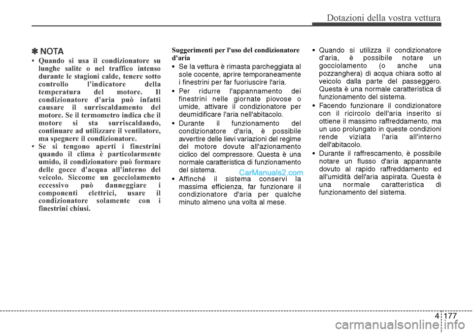 Hyundai Santa Fe 2016  Manuale del proprietario (in Italian) 4177
Dotazioni della vostra vettura
✽NOTA
• Quando si usa il condizionatore su
lunghe salite o nel traffico intenso
durante le stagioni calde, tenere sotto
controllo lindicatore della
temperatura