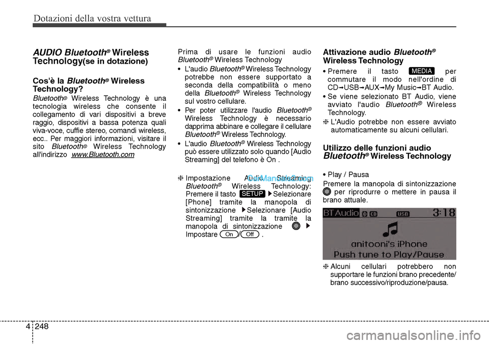 Hyundai Santa Fe 2016 Manuale del proprietario (in Italian) Dotazioni della vostra vettura
248 4
AUDIO Bluetooth®Wireless
Technology
(se in dotazione)
Cosè la
Bluetooth®Wireless
Technology?
Bluetooth®Wireless Technology è una
tecnologia wireless che con Hyundai Santa Fe 2016 Manuale del proprietario (in Italian) Dotazioni della vostra vettura
248 4
AUDIO Bluetooth®Wireless
Technology
(se in dotazione)
Cosè la
Bluetooth®Wireless
Technology?
Bluetooth®Wireless Technology è una
tecnologia wireless che con