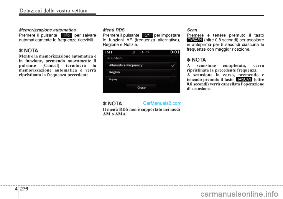 Hyundai Santa Fe 2016  Manuale del proprietario (in Italian) Dotazioni della vostra vettura
276 4
Memorizzazione automatica
Premere il pulsante   per salvare
automaticamente le frequenze ricevibili.
✽NOTA
Mentre la memorizzazione automatica è
in funzione, pr