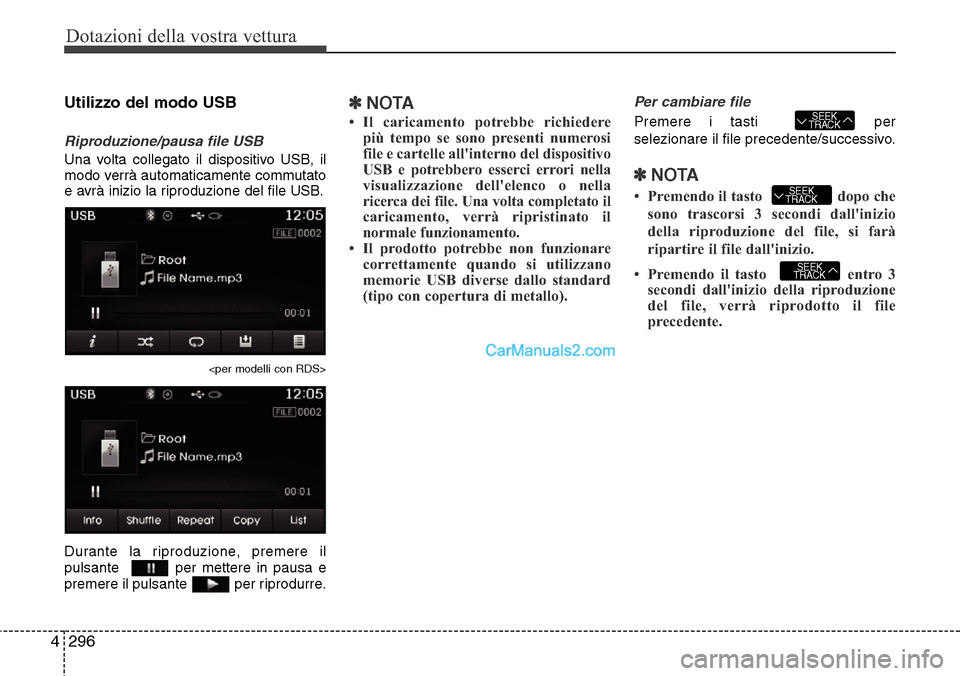 Hyundai Santa Fe 2016 Manuale del proprietario (in Italian) Dotazioni della vostra vettura
296 4
Utilizzo del modo USB
Riproduzione/pausa file USB
Una volta collegato il dispositivo USB, il
modo verrà automaticamente commutato
e avrà inizio la riproduzione d Hyundai Santa Fe 2016 Manuale del proprietario (in Italian) Dotazioni della vostra vettura
296 4
Utilizzo del modo USB
Riproduzione/pausa file USB
Una volta collegato il dispositivo USB, il
modo verrà automaticamente commutato
e avrà inizio la riproduzione d