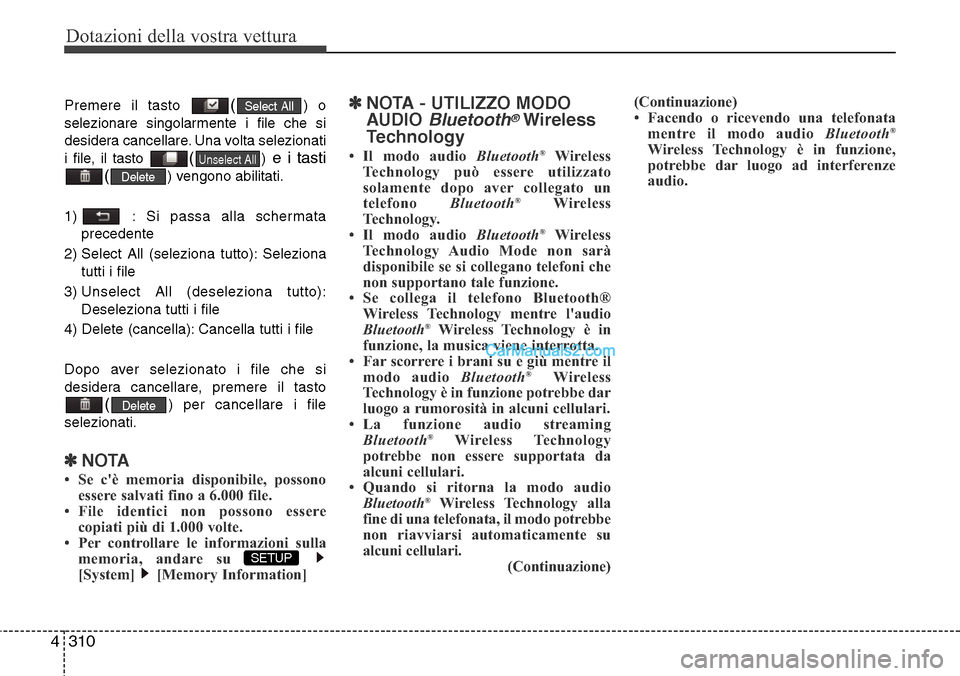 Hyundai Santa Fe 2016 Manuale del proprietario (in Italian) Dotazioni della vostra vettura
310 4
Premere il tasto () o
selezionare singolarmente i file che si
desidera cancellare. Una volta selezionati
i file, il tasto
()e i tasti
(
) vengono abilitati.
1) : Hyundai Santa Fe 2016 Manuale del proprietario (in Italian) Dotazioni della vostra vettura
310 4
Premere il tasto () o
selezionare singolarmente i file che si
desidera cancellare. Una volta selezionati
i file, il tasto
()e i tasti
(
) vengono abilitati.
1) :
