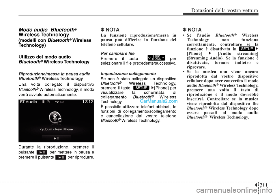 Hyundai Santa Fe 2016 Manuale del proprietario (in Italian) 4 311
Dotazioni della vostra vettura
Modo audio Bluetooth®
Wireless Technology
(modelli con Bluetooth®Wireless
Technology)
Utilizzo del modo audio
Bluetooth®Wireless Technology
Riproduzione/messa Hyundai Santa Fe 2016 Manuale del proprietario (in Italian) 4 311
Dotazioni della vostra vettura
Modo audio Bluetooth®
Wireless Technology
(modelli con Bluetooth®Wireless
Technology)
Utilizzo del modo audio
Bluetooth®Wireless Technology
Riproduzione/messa