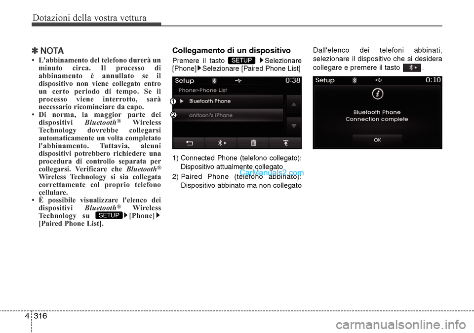 Hyundai Santa Fe 2016 Manuale del proprietario (in Italian) Dotazioni della vostra vettura
316 4
✽NOTA
• Labbinamento del telefono durerà un
minuto circa. Il processo di
abbinamento è annullato se il
dispositivo non viene collegato entro
un certo perio Hyundai Santa Fe 2016 Manuale del proprietario (in Italian) Dotazioni della vostra vettura
316 4
✽NOTA
• Labbinamento del telefono durerà un
minuto circa. Il processo di
abbinamento è annullato se il
dispositivo non viene collegato entro
un certo perio