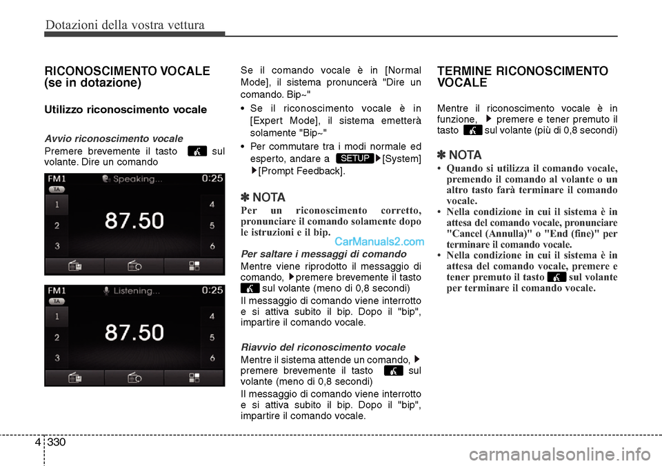Hyundai Santa Fe 2016 Manuale del proprietario (in Italian) Dotazioni della vostra vettura
330 4
RICONOSCIMENTO VOCALE
(se in dotazione)
Utilizzo riconoscimento vocale
Avvio riconoscimento vocale
Premere brevemente il tasto sul
volante. Dire un comandoSe il Hyundai Santa Fe 2016 Manuale del proprietario (in Italian) Dotazioni della vostra vettura
330 4
RICONOSCIMENTO VOCALE
(se in dotazione)
Utilizzo riconoscimento vocale
Avvio riconoscimento vocale
Premere brevemente il tasto sul
volante. Dire un comandoSe il