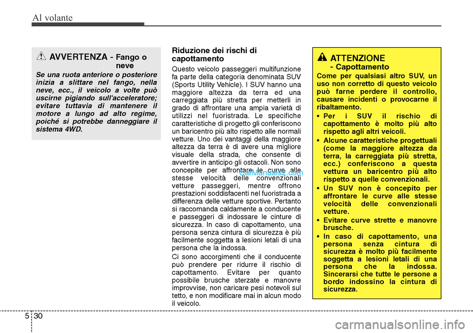 Hyundai Santa Fe 2016 Manuale del proprietario (in Italian) Al volante
30 5
Riduzione dei rischi di
capottamento
Questo veicolo passeggeri multifunzione
fa parte della categoria denominata SUV
(Sports Utility Vehicle). I SUV hanno una
maggiore altezza da terra Hyundai Santa Fe 2016 Manuale del proprietario (in Italian) Al volante
30 5
Riduzione dei rischi di
capottamento
Questo veicolo passeggeri multifunzione
fa parte della categoria denominata SUV
(Sports Utility Vehicle). I SUV hanno una
maggiore altezza da terra