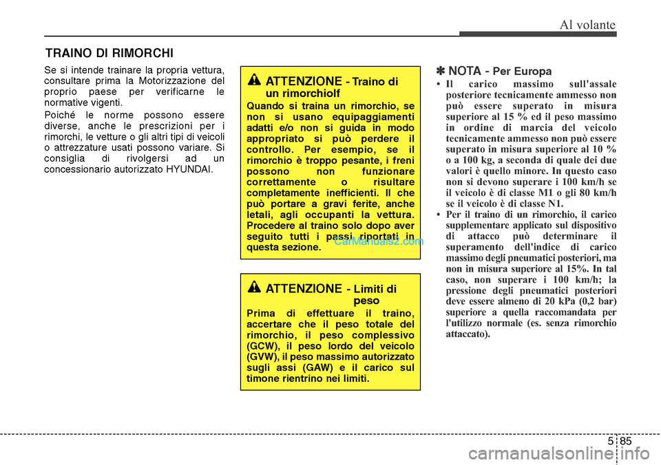 Hyundai Santa Fe 2016 Manuale del proprietario (in Italian) 585
Al volante
Se si intende trainare la propria vettura,
consultare prima la Motorizzazione del
proprio paese per verificarne le
normative vigenti.
Poiché le norme possono essere
diverse, anche le p Hyundai Santa Fe 2016 Manuale del proprietario (in Italian) 585
Al volante
Se si intende trainare la propria vettura,
consultare prima la Motorizzazione del
proprio paese per verificarne le
normative vigenti.
Poiché le norme possono essere
diverse, anche le p
