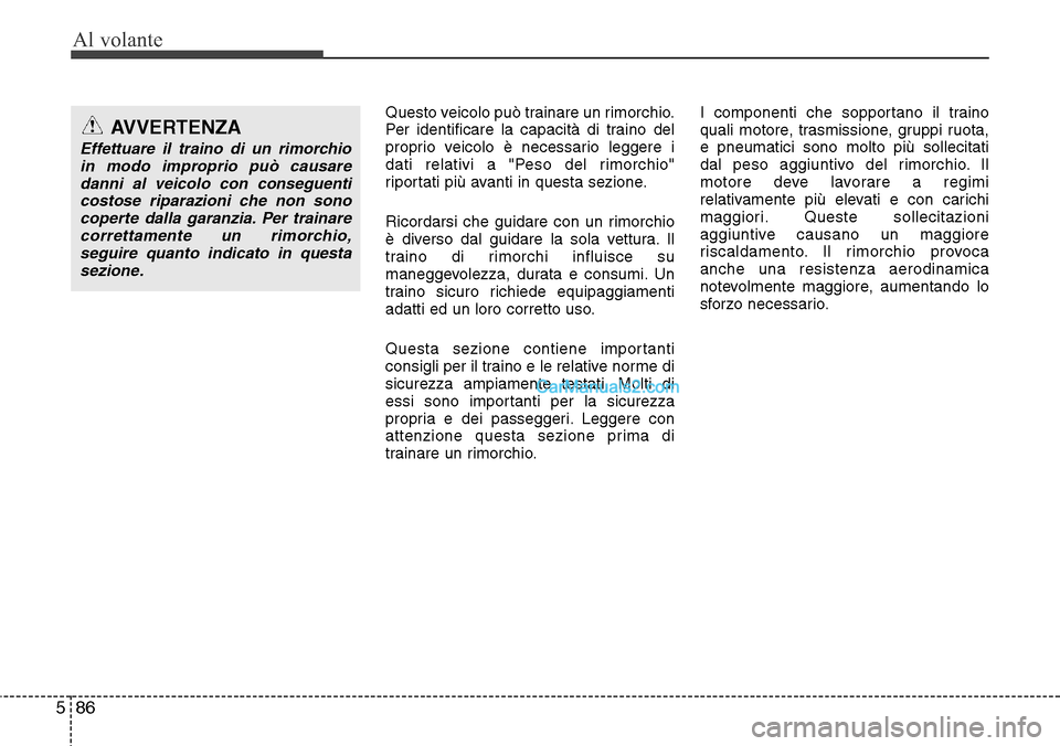 Hyundai Santa Fe 2016 Manuale del proprietario (in Italian) Al volante
86 5
Questo veicolo può trainare un rimorchio.
Per identificare la capacità di traino del
proprio veicolo è necessario leggere i
dati relativi a "Peso del rimorchio"
riportati più avant Hyundai Santa Fe 2016 Manuale del proprietario (in Italian) Al volante
86 5
Questo veicolo può trainare un rimorchio.
Per identificare la capacità di traino del
proprio veicolo è necessario leggere i
dati relativi a "Peso del rimorchio"
riportati più avant