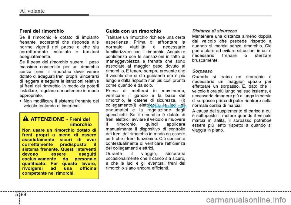 Hyundai Santa Fe 2016 Manuale del proprietario (in Italian) Al volante
88 5
Freni del rimorchio
Se il rimorchio è dotato di impianto
frenante, accertarsi che risponda alle
norme vigenti nel paese e che sia
correttamente installato e funzioni
adeguatamente.
Se Hyundai Santa Fe 2016 Manuale del proprietario (in Italian) Al volante
88 5
Freni del rimorchio
Se il rimorchio è dotato di impianto
frenante, accertarsi che risponda alle
norme vigenti nel paese e che sia
correttamente installato e funzioni
adeguatamente.
Se