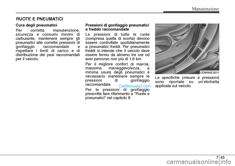 Hyundai Santa Fe 2016  Manuale del proprietario (in Italian) 745
Manutenzione
RUOTE E PNEUMATICI
Cura degli pneumatici
Per corretta manutenzione,
sicurezza e consumi minimi di
carburante, mantenere sempre gli
pneumatici alle corrette pressioni di
gonfiaggio rac