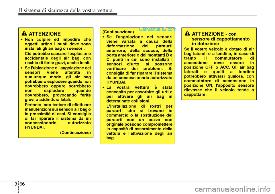 Hyundai Santa Fe 2016 Manuale del proprietario (in Italian) Il sistema di sicurezza della vostra vettura
66 3
ATTENZIONE - con
sensore di cappottamento
in dotazione
Se il vostro veicolo è dotato di air
bag laterali e a tendina, in caso di
traino il commutator Hyundai Santa Fe 2016 Manuale del proprietario (in Italian) Il sistema di sicurezza della vostra vettura
66 3
ATTENZIONE - con
sensore di cappottamento
in dotazione
Se il vostro veicolo è dotato di air
bag laterali e a tendina, in caso di
traino il commutator