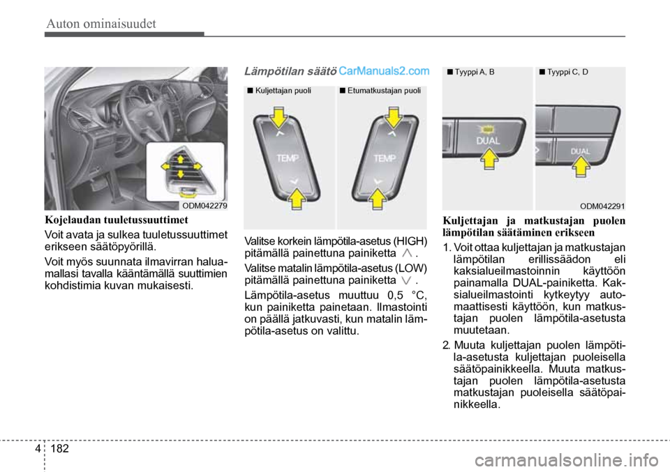 Hyundai Santa Fe 2016 Omistajan Käsikirja (in Finnish) Auton ominaisuudet
4 182
ODMECL2003
Valitse korkein lämpötila-asetus (HIGH)
pitämällä painettuna painiketta .
Valitse matalin lämpötila-asetus (LOW)
pitämällä painettuna painiket Hyundai Santa Fe 2016 Omistajan Käsikirja (in Finnish) Auton ominaisuudet
4 182
ODMECL2003
Valitse korkein lämpötila-asetus (HIGH)
pitämällä painettuna painiketta .
Valitse matalin lämpötila-asetus (LOW)
pitämällä painettuna painiket