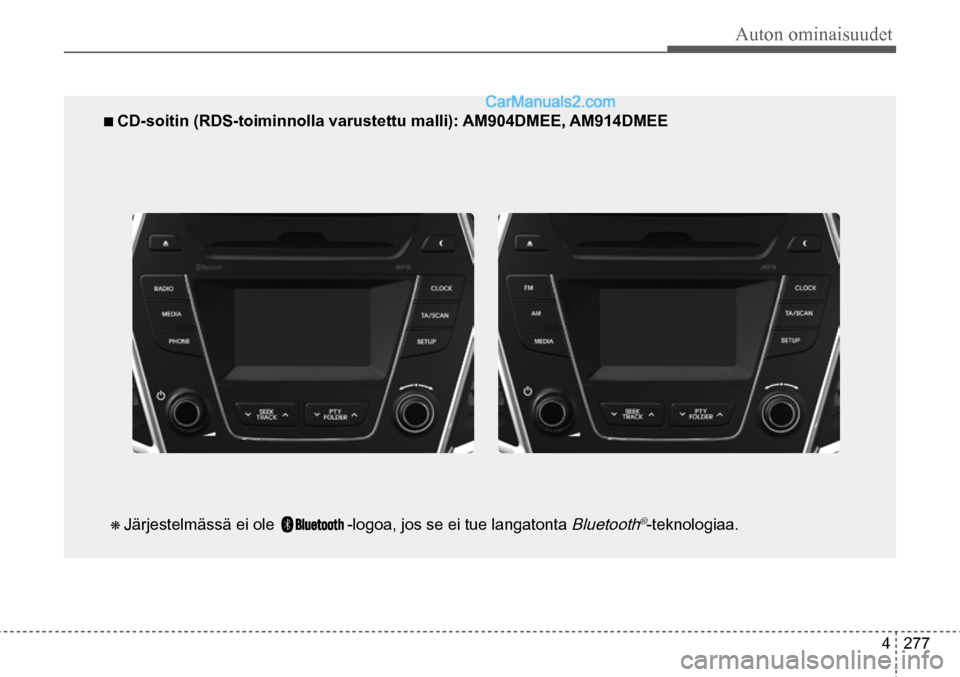 Hyundai Santa Fe 2016  Omistajan Käsikirja (in Finnish) Auton ominaisuudet
4  277
■ CD-soitin (RDS-toiminnolla varustettu malli): AM904DMEE, AM914DMEE  
❋ Järjestelmässä ei ole    -logoa, jos se ei tue langatonta Bluetooth®-teknologiaa.     