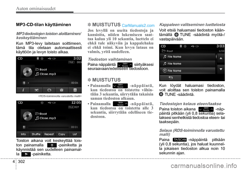 Hyundai Santa Fe 2016 Omistajan Käsikirja (in Finnish) Auton ominaisuudet
4 302
Selaus (RDS-toiminnolla varustettu
malli)
Paina -näppäintä pitkään
(yli 0,8 sekuntia), jos haluat kuunnel -
la jokaisen tiedoston alkua noin 10
sekunnin ajan. Hyundai Santa Fe 2016 Omistajan Käsikirja (in Finnish) Auton ominaisuudet
4 302
Selaus (RDS-toiminnolla varustettu
malli)
Paina -näppäintä pitkään
(yli 0,8 sekuntia), jos haluat kuunnel -
la jokaisen tiedoston alkua noin 10
sekunnin ajan.