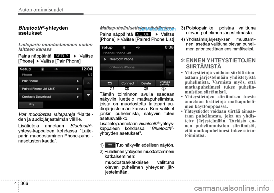 Hyundai Santa Fe 2016 Omistajan Käsikirja (in Finnish) Auton ominaisuudet
4 366
1) : Tuo näkyviin edellisen näytön.
2) Puhelimen yhteyden muodostaminen/
katkaiseminen:
muodostaa/katkaisee valittuna
olevan puhelimen yhteyden jär-
jestelm Hyundai Santa Fe 2016 Omistajan Käsikirja (in Finnish) Auton ominaisuudet
4 366
1) : Tuo näkyviin edellisen näytön.
2) Puhelimen yhteyden muodostaminen/
katkaiseminen:
muodostaa/katkaisee valittuna
olevan puhelimen yhteyden jär-
jestelm