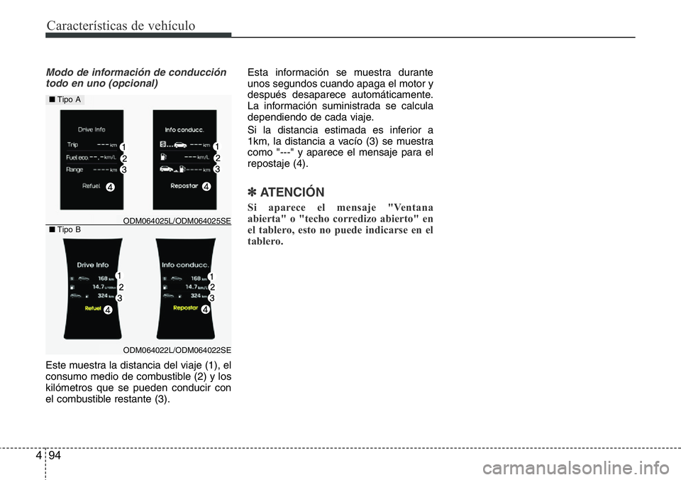 Hyundai Santa Fe 2015  Manual del propietario (in Spanish) Características de vehículo
94 4
Modo de información de conducción
todo en uno (opcional)
Este muestra la distancia del viaje (1), el
consumo medio de combustible (2) y los
kilómetros que se pued
