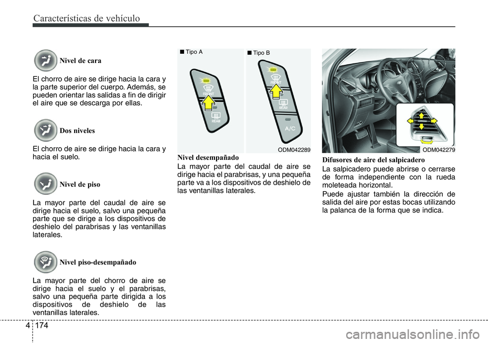 Hyundai Santa Fe 2015 Manual del propietario (in Spanish) Características de vehículo
174 4
Nivel de cara
El chorro de aire se dirige hacia la cara y
la parte superior del cuerpo. Además, se
pueden orientar las salidas a fin de dirigir
el aire que se desc Hyundai Santa Fe 2015 Manual del propietario (in Spanish) Características de vehículo
174 4
Nivel de cara
El chorro de aire se dirige hacia la cara y
la parte superior del cuerpo. Además, se
pueden orientar las salidas a fin de dirigir
el aire que se desc