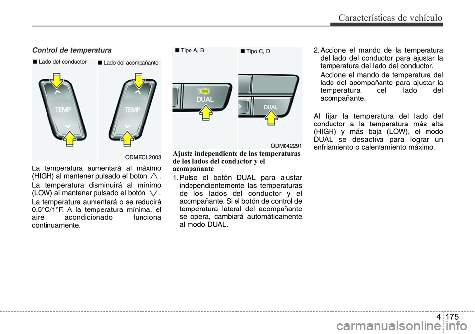 Hyundai Santa Fe 2015 Manual del propietario (in Spanish) 4 175
Características de vehículo
Control de temperatura
La temperatura aumentará al máximo
(HIGH) al mantener pulsado el botón .
La temperatura disminuirá al mínimo
(LOW) al mantener pulsado Hyundai Santa Fe 2015 Manual del propietario (in Spanish) 4 175
Características de vehículo
Control de temperatura
La temperatura aumentará al máximo
(HIGH) al mantener pulsado el botón .
La temperatura disminuirá al mínimo
(LOW) al mantener pulsado