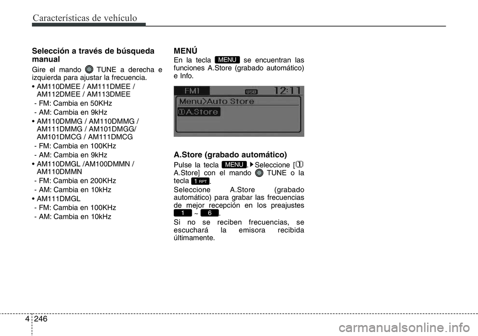 Hyundai Santa Fe 2015  Manual del propietario (in Spanish) Características de vehículo
246 4
Selección a través de búsqueda
manual
Gire el mando  TUNE a derecha e
izquierda para ajustar la frecuencia.
• AM110DMEE / AM111DMEE /
AM112DMEE / AM113DMEE
- F